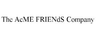 THE ACME FRIENDS COMPANY