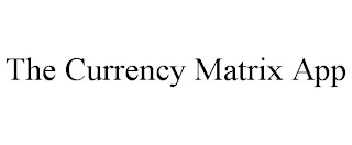 THE CURRENCY MATRIX APP