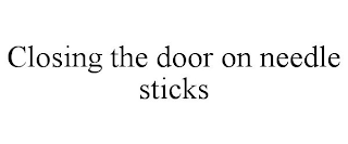 CLOSING THE DOOR ON NEEDLE STICKS