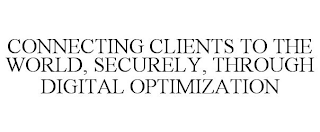 CONNECTING CLIENTS TO THE WORLD, SECURELY, THROUGH DIGITAL OPTIMIZATION