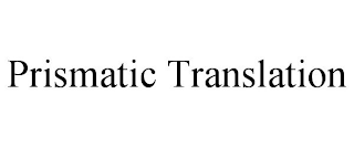 PRISMATIC TRANSLATION