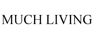 MUCH LIVING