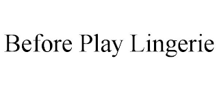 BEFORE PLAY LINGERIE