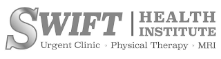 SWIFT | HEALTH INSTITUTE URGENT CLINIC * PHYSICAL THERAPY * MRI