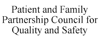 PATIENT AND FAMILY PARTNERSHIP COUNCIL FOR QUALITY AND SAFETY