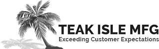 TEAK ISLE MFG EXCEEDING CUSTOMER EXPECTATIONS