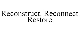 RECONSTRUCT. RECONNECT. RESTORE.