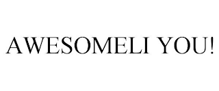 AWESOMELI YOU!