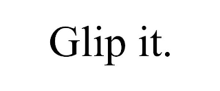 GLIP IT.