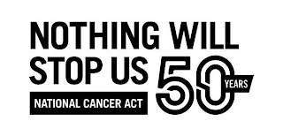 NOTHING WILL STOP US NATIONAL CANCER ACT 50 YEARS