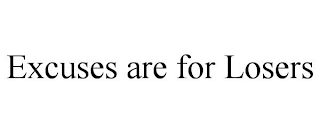 EXCUSES ARE FOR LOSERS