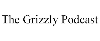 THE GRIZZLY PODCAST