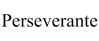 PERSEVERANTE