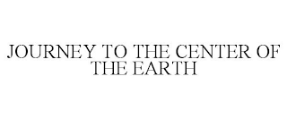 JOURNEY TO THE CENTER OF THE EARTH