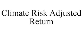 CLIMATE RISK ADJUSTED RETURN