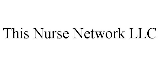 THIS NURSE NETWORK LLC