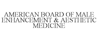 AMERICAN BOARD OF MALE ENHANCEMENT & AESTHETIC MEDICINE