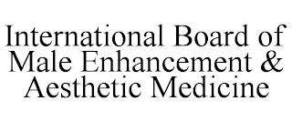 INTERNATIONAL BOARD OF MALE ENHANCEMENT & AESTHETIC MEDICINE