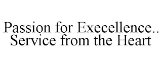 PASSION FOR EXECELLENCE.. SERVICE FROM THE HEART