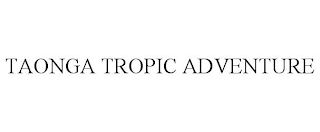 TAONGA TROPIC ADVENTURE