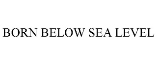 BORN BELOW SEA LEVEL