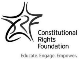 CRF CONSTITUTIONAL RIGHTS FOUNDATION EDUCATE. ENGAGE. EMPOWER.