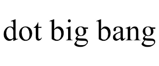 DOT BIG BANG