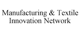 MANUFACTURING & TEXTILE INNOVATION NETWORK