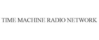 TIME MACHINE RADIO NETWORK