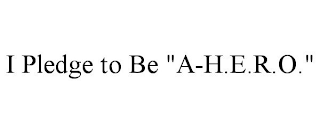 I PLEDGE TO BE "A-H.E.R.O."