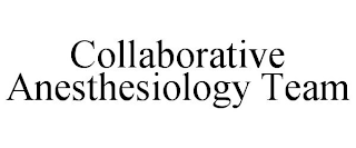 COLLABORATIVE ANESTHESIOLOGY TEAM