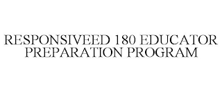 RESPONSIVEED 180 EDUCATOR PREPARATION PROGRAM