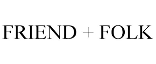 FRIEND + FOLK