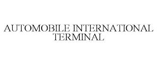 AUTOMOBILE INTERNATIONAL TERMINAL