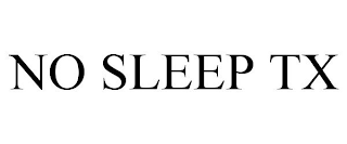 NO SLEEP TX