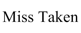 MISS TAKEN