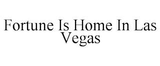 FORTUNE IS HOME IN LAS VEGAS