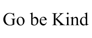 GO BE KIND