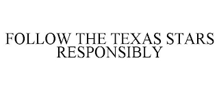 FOLLOW THE TEXAS STARS RESPONSIBLY