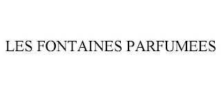 LES FONTAINES PARFUMEES