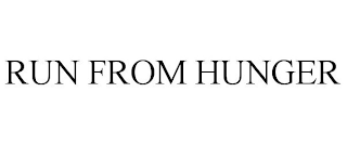 RUN FROM HUNGER
