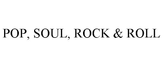 POP, SOUL, ROCK & ROLL