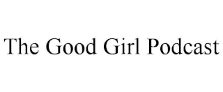 THE GOOD GIRL PODCAST