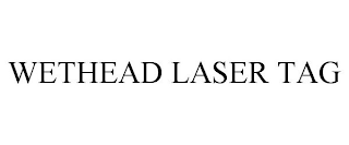 WETHEAD LASER TAG