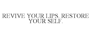 REVIVE YOUR LIPS. RESTORE YOUR SELF.