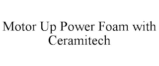 MOTOR UP POWER FOAM WITH CERAMITECH