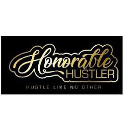 HONORABLE HUSTLER HUSTLE LIKE NO OTHER