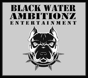 BLACK WATER AMBITIONZ ENTERTAINMENT