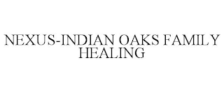 NEXUS-INDIAN OAKS FAMILY HEALING