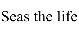 SEAS THE LIFE